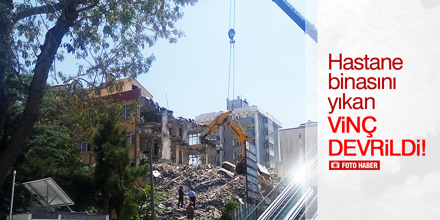 Hastane binasını yıkan vinç devrildi!
