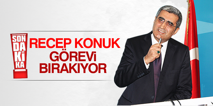 Recep Konuk görevi bırakıyor