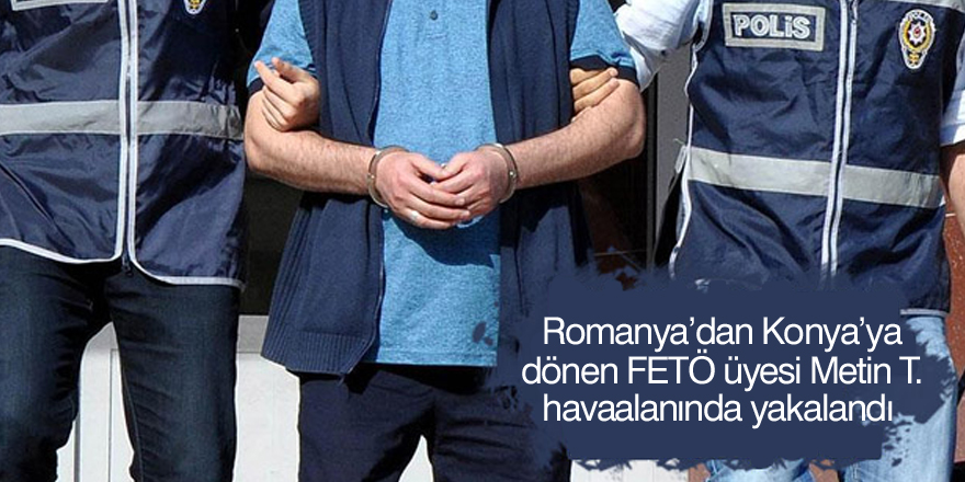 Aranan FETÖ üyesi havaalanında yakalandı