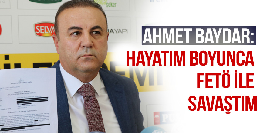 Ahmet Baydar: Hayatım boyunca FETÖ ile savaştım