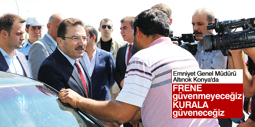 Emniyet Genel Müdürü Altınok, Konya'da