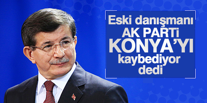 Davutoğlu'nun eski danışmanı: AK Parti, Konya'yı kaybediyor