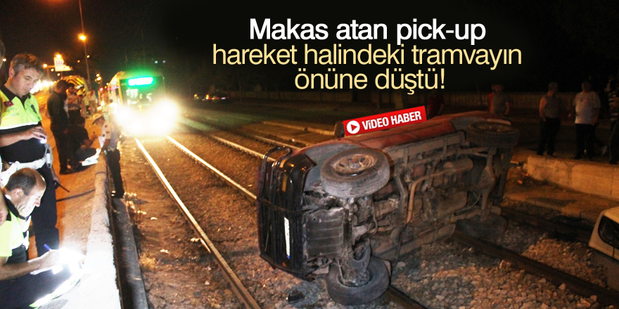 Kamyonet, hareket halindeki tramvayın önüne düştü