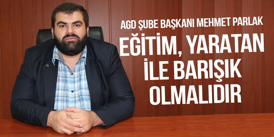 Eğitim, yaratan ile  barışık olmalıdır