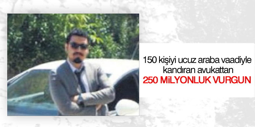 Avukattan 250 milyonluk vurgun