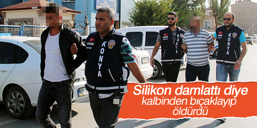 "Silikon damlattığı" iddiasıyla bıçaklanarak öldürüldü