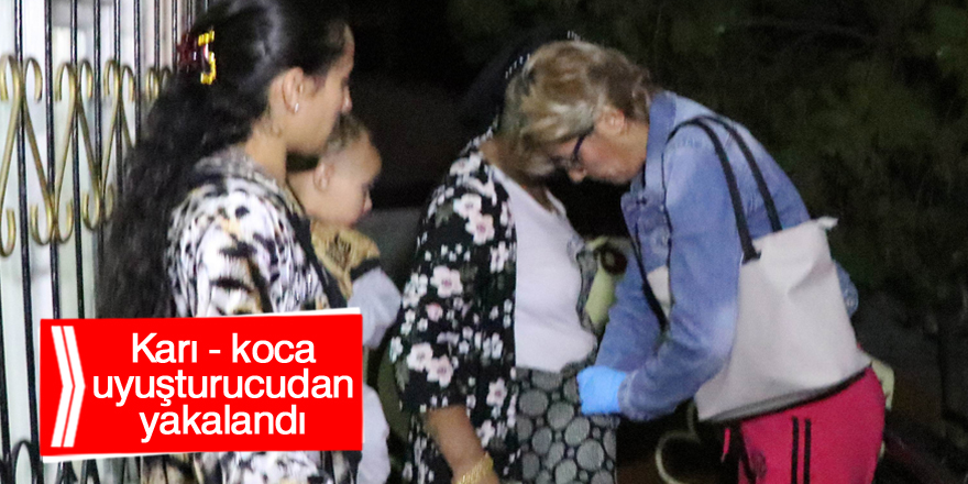 Uyuşturucu satıcısı karı koca polis baskınında gözaltına alındı