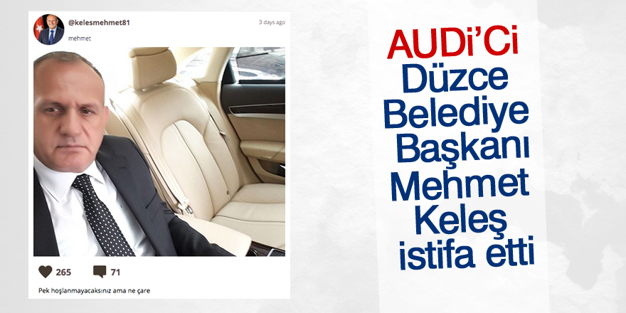 Audi'ci Düzce Belediye Başkanı istifa etti