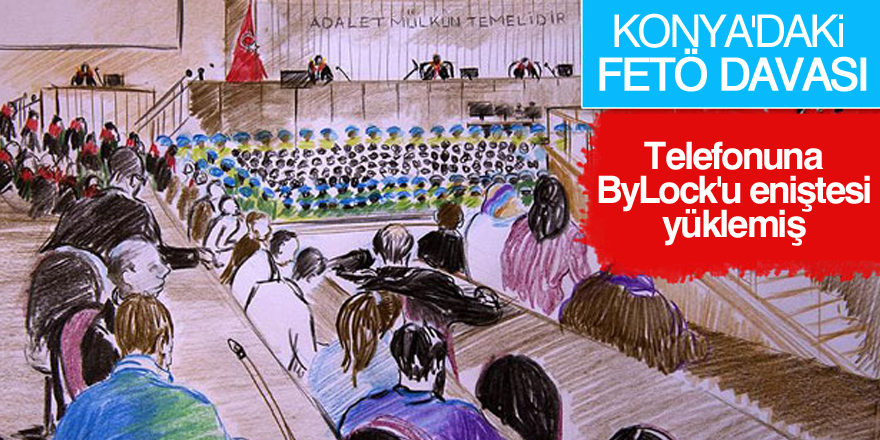 Telefonuna ByLock'u eniştesi yüklemiş