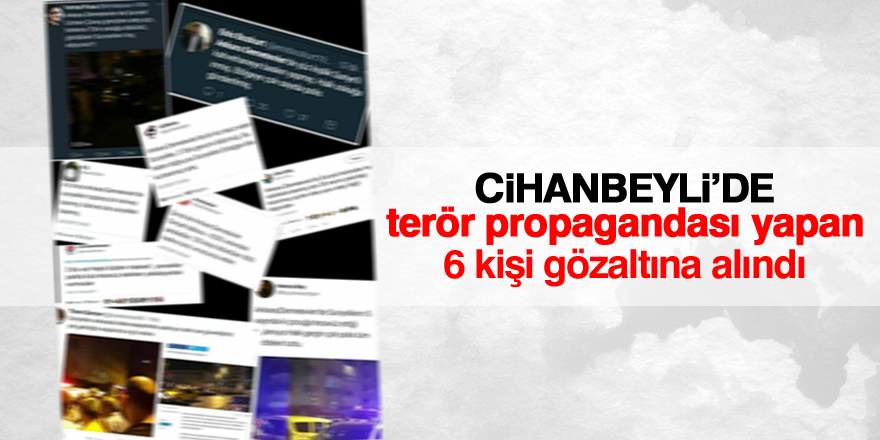 Konya’da terör propagandası yapan 6 kişi gözaltına alındı