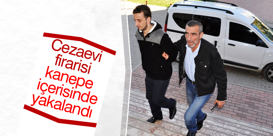 Cezaevi firarisi kanepe içerisinde yakalandı