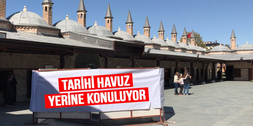 Mevlana Müzesi’ndeki tarihi havuz yerine konuluyor