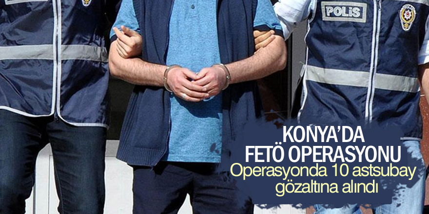 Konya merkezli 3 ilde FETÖ/PDY operasyonu