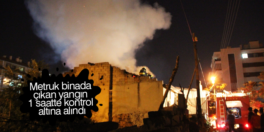 Metruk binada çıkan yangın 1 saatte kontrol altına alındı