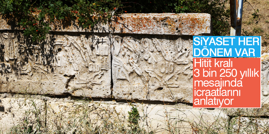 Hitit kralı 3 bin 250 yıllık "mesajı"nda icraatlarını anlatıyor