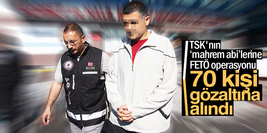 TSK’da 70 muvazzaf askere gözaltı kararı