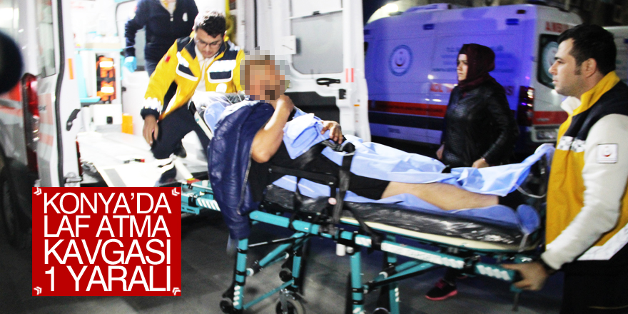 Konya’da bıçaklı kavga: 1 yaralı