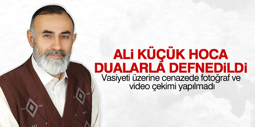 Ali Küçük Hoca dualarla defnedildi