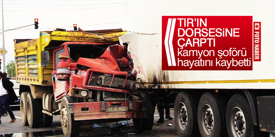 Konya’da kamyon tırın dorsesine çarptı: 1 ölü