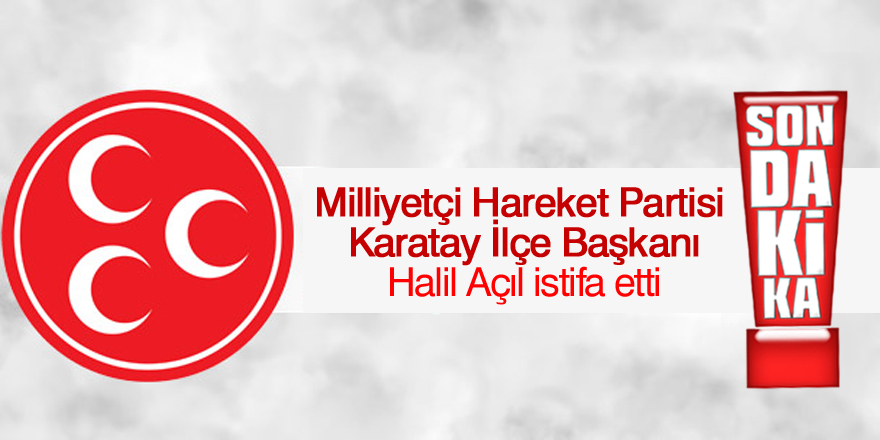 MHP'li Halil Açıl istifa etti