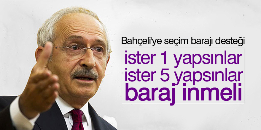 Kılıçdaroğlu'ndan Bahçeli'ye 'seçim barajı' desteği