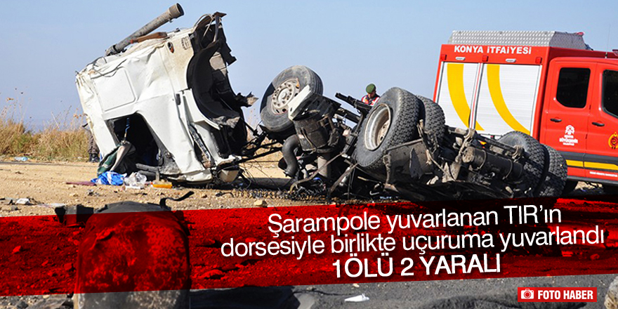 Şarampole yuvarlanan tırın dorsesiyle birlikte uçuruma yuvarlandı