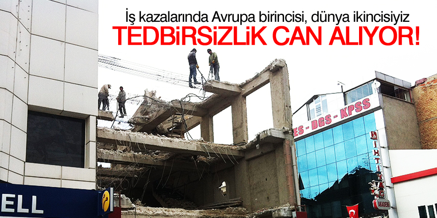 Tedbirsizlik can alıyor!