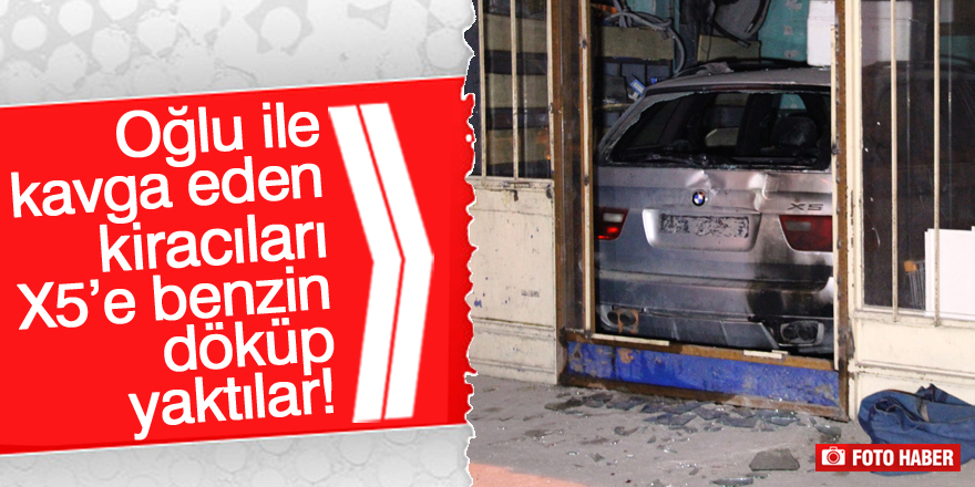 Oğlu ile kavga eden kiracıları cipini kundakladı