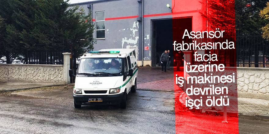 Konya'da üzerine iş makinesi devrilen işçi öldü