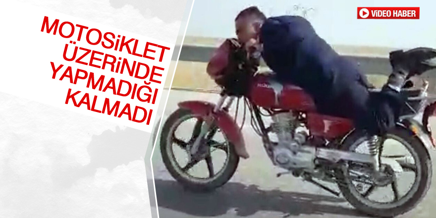 Motosiklet üzerinde yapmadığı kalmadı
