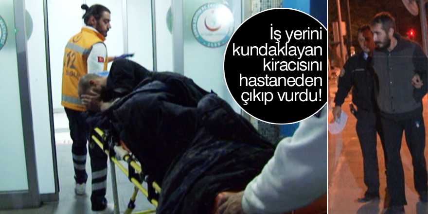 İş yerini kundaklayan kiracısını hastaneden çıkıp vurdu