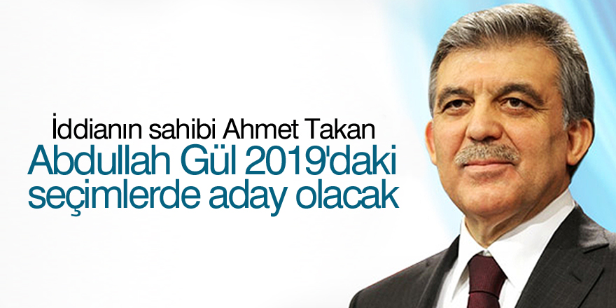 Abdullah Gül 2019'daki seçimlerde aday olacak