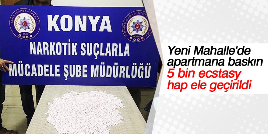 Konya’da 5 bin ecstasy hap ele geçirildi