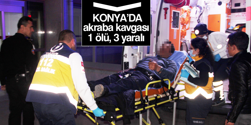 Konya'da silahlı kavga: 1 ölü, 3 yaralı