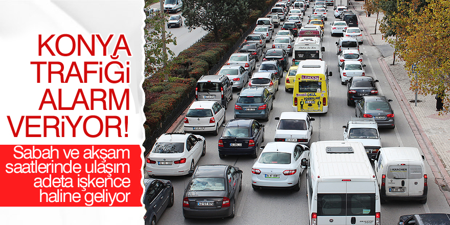 Konya trafiği alarm veriyor!