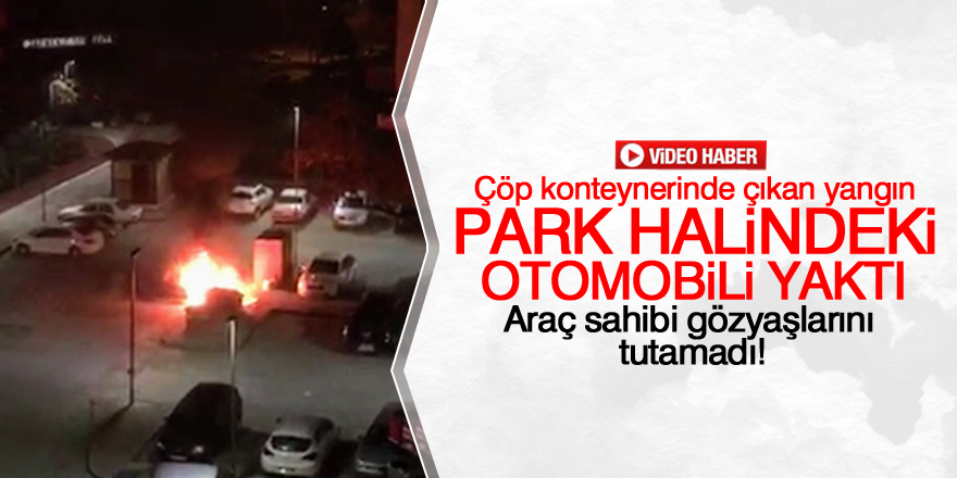 Çöp konteynerinde çıkan yangın, park halindeki otomobili yaktı