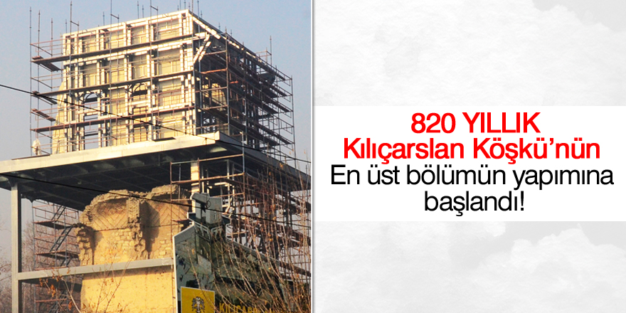 Kılıçarslan Köşkü’nde üst bölüme geçildi