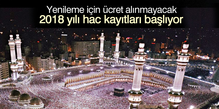 2018 yılı hac kayıtları başlıyor