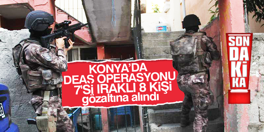 Konya'da DEAŞ operasyonu: 8 gözaltı