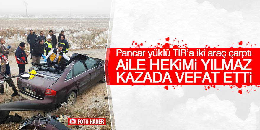 Aile Hekimi Yılmaz kazada vefat etti