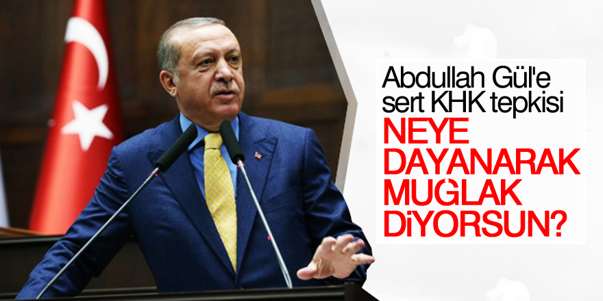 Erdoğan'dan Abdullah Gül'e sert KHK tepkisi