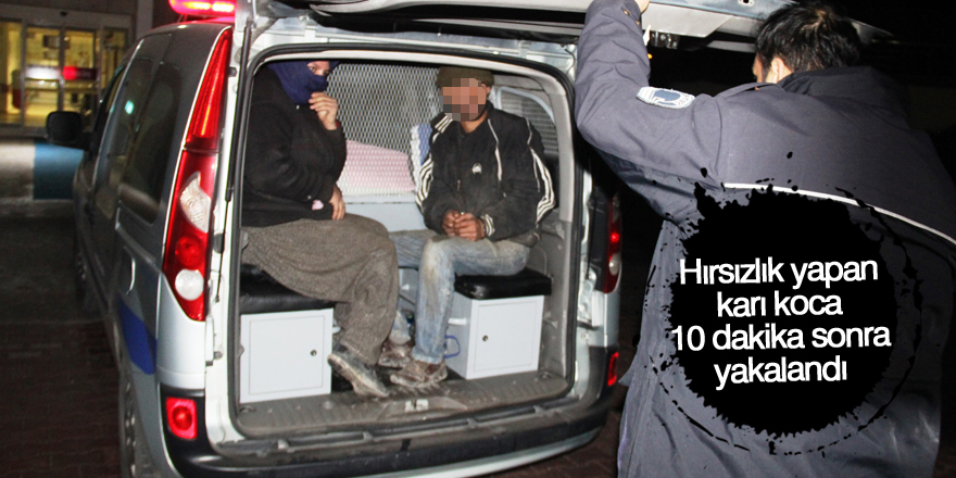 Hırsızlık yapan karı koca 10 dakika sonra yakalandı