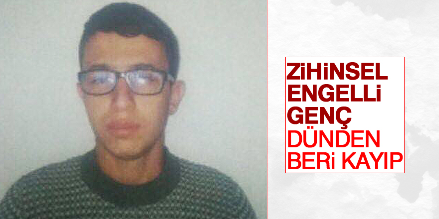 Zihinsel engelli genç dünden beri kayıp