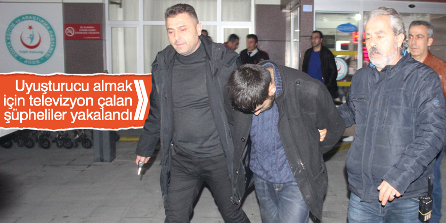 Uyuşturucu almak için televizyon çalan şüpheliler yakalandı
