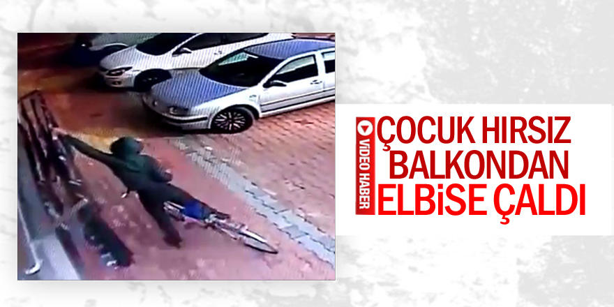 Çocuk hırsız balkondan elbise çaldı