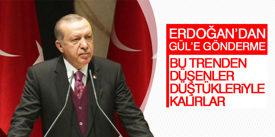 Erdoğan'dan Gül'e gönderme: Bu trenden düşenler düştükleriyle kalırlar