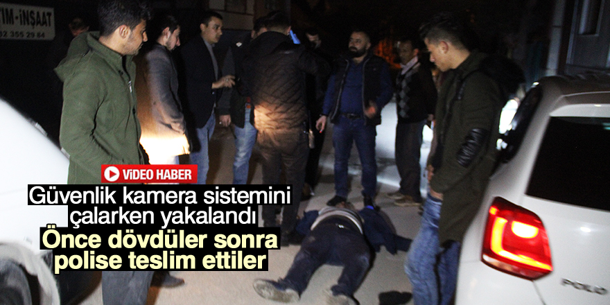 Önce dövdüler sonra polise teslim ettiler