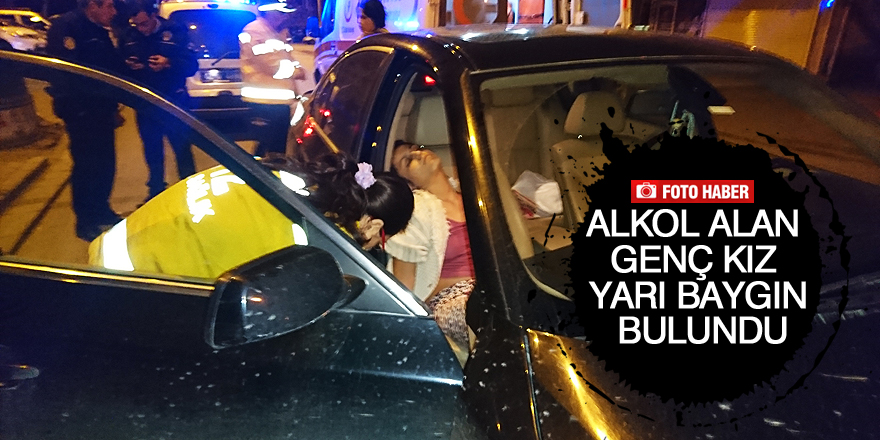 Alkol alan genç kız yarı baygın bulundu
