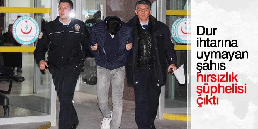 'Dur' ihtarına uymayan şahıs hırsızlık şüphelisi çıktı
