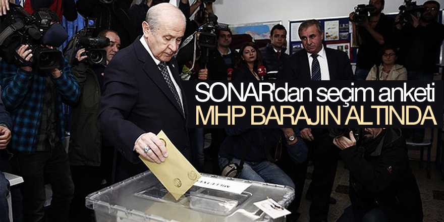SONAR'dan seçim anketi: MHP barajın altında